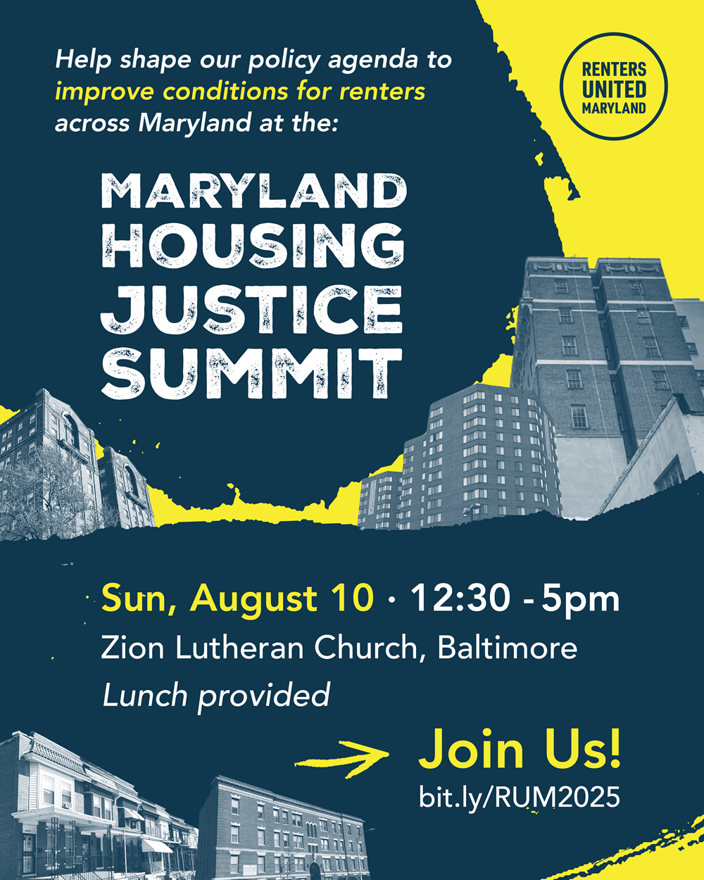 Help shape our policy agenda to improve conditions for renters across Maryland at the Maryland Housing Justice Summit. Renters United Maryland Sunday, August 10, 12:30 - 5 pm Zion Lutheran Church, Baltimore. Lunch provided. Join Us! bit.ly/RUM2025