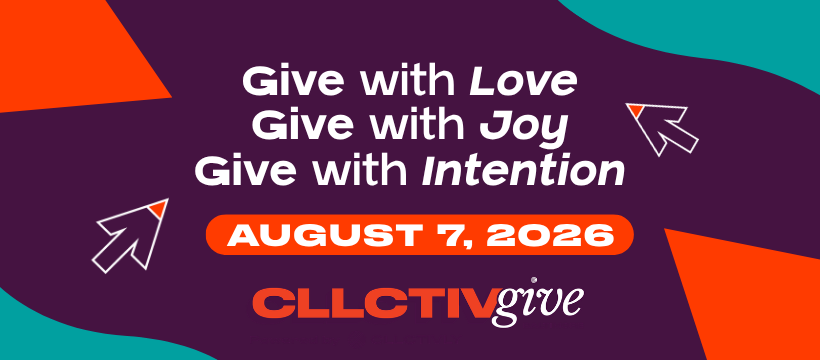 Give with Love. Give with Joy. Give with intention. August 7, 2026. CLLCTIVgive