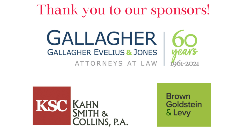 Thank you to our sponsors! Gallagher Evelius & Jones, Kahn Smith & Collins, and Brown Goldstein & Levy.